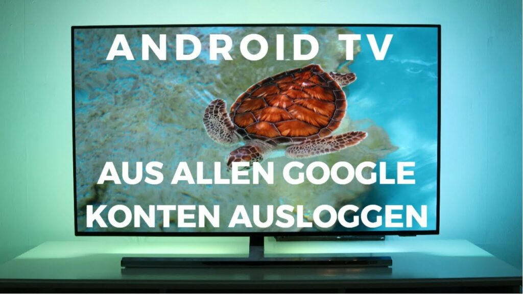Android TV 2023 von alle Google Konten ausloggt